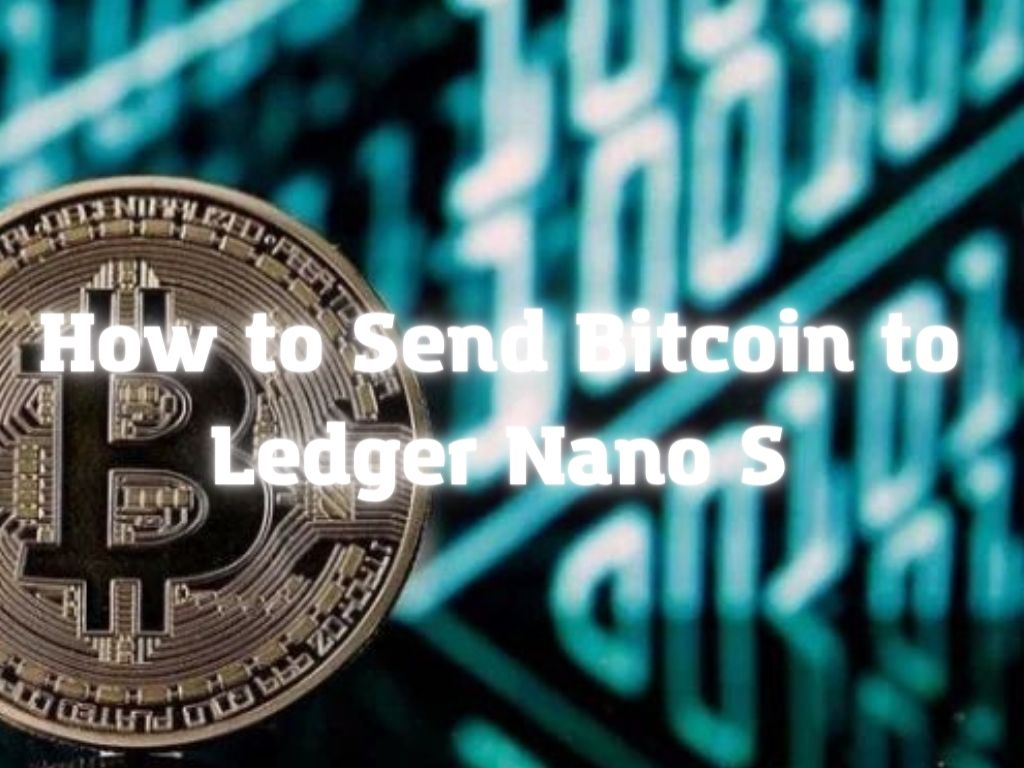 How to Send Bitcoin to Ledger Nano S